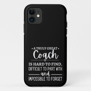 A Truly Great Coach is hard find iPhone 11 Case