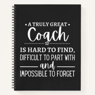 A Truly Great Coach is hard find Notebook