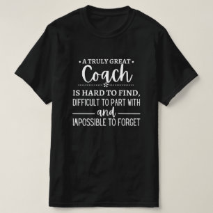 A Truly Great Coach is hard find T-Shirt