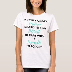 A Truly Great Employee Is Hard To Find 2 T-Shirt