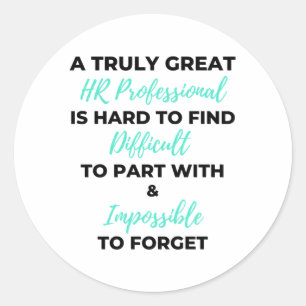 A Truly Great HR Professional Is Hard To Find 2 Classic Round Sticker