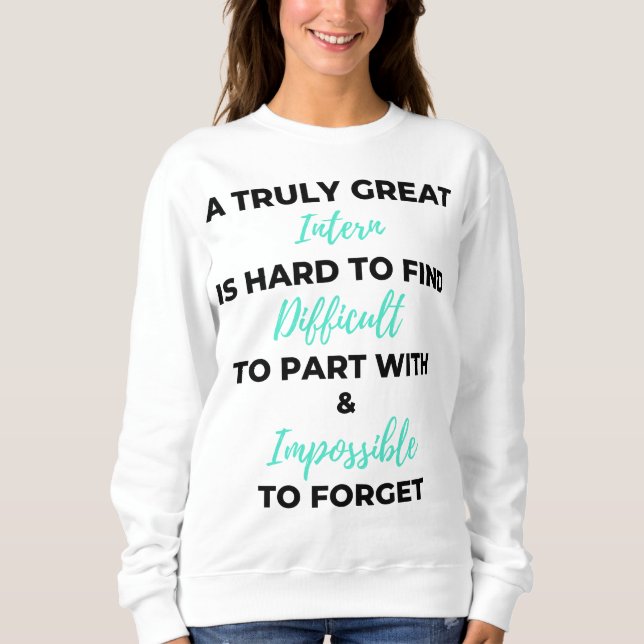 A Truly Great Intern Is Hard To Find 2 Sweatshirt (Front)