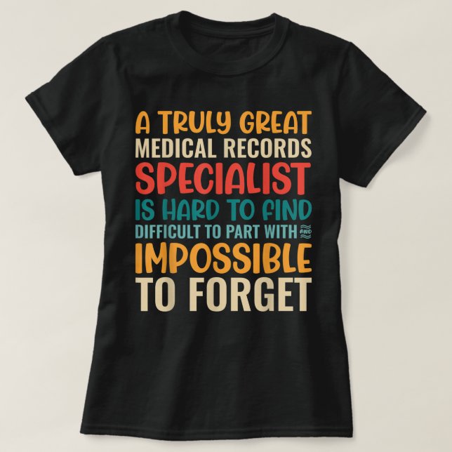 A Truly Great Medical Records Specialist Is Hard T T-Shirt (Design Front)