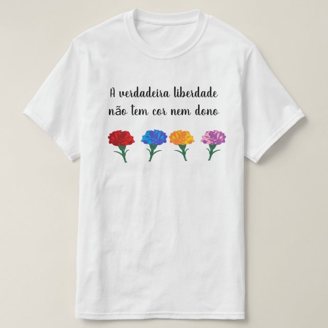 A verdadeira liberdade não tem cor nem dono T-Shirt (Design Front)