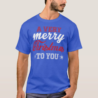A very Merry Christmas to you T-Shirt