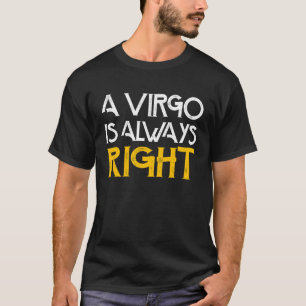 A virgo is always right birthday astrology T-Shirt