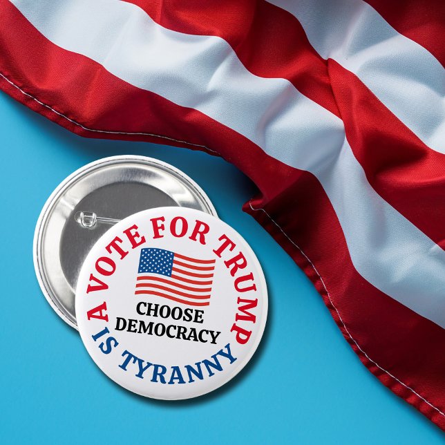 A Vote For Trump is Tyranny Choose Democracy 6 Cm Round Badge (Creator Uploaded)