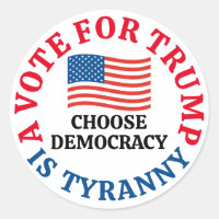 A Vote For Trump is Tyranny Choose Democracy