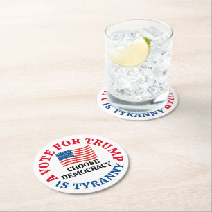 A Vote For Trump is Tyranny Choose Democracy Round Paper Coaster