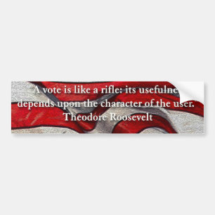 A Vote is like a rifle... Quote by Teddy Roosevelt Bumper Sticker