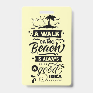 A Walk On The Beach Is Always A Good Idea ID Badge