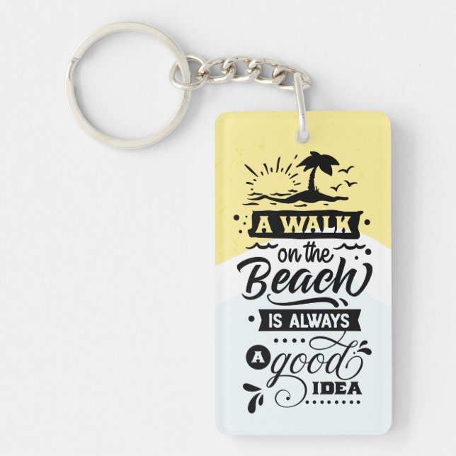 A Walk on the Beach Is Always a Good Idea Key Ring (Front)