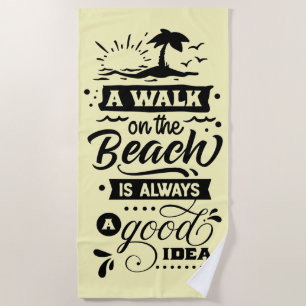 A Walk On The Beach Is Always A Good Idea Towel