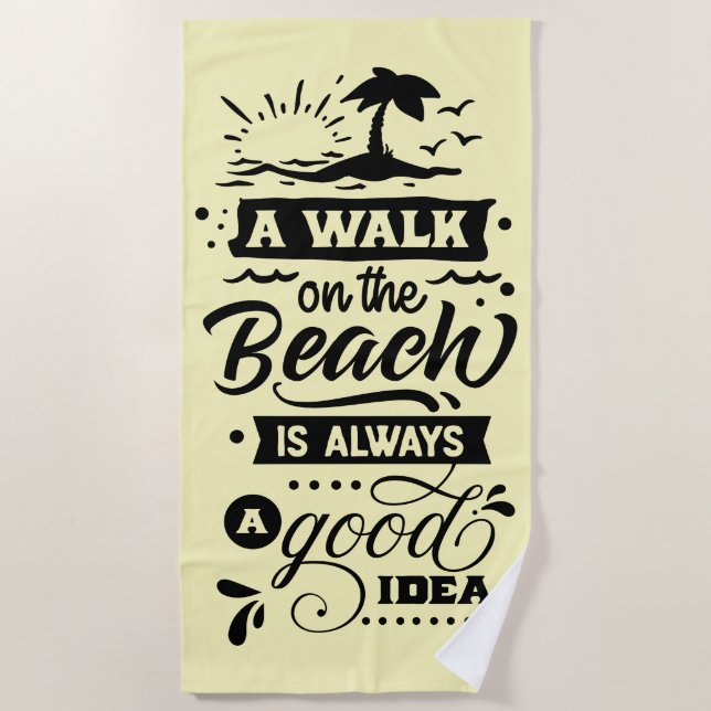 A Walk On The Beach Is Always A Good Idea Towel (Front)