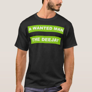 a wanted man the deejay clubbing all night tina br T-Shirt