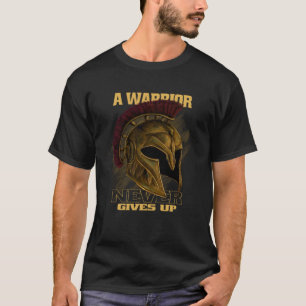 A warrior never gives up quotes T-Shirt