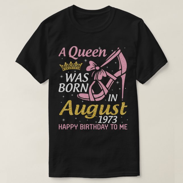 A Was Born In August 1973 Happy Birthday To Me 47  T-Shirt (Design Front)