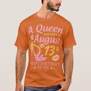 A Was Born On August 13th Happy Birthday To Me Nan T-Shirt
