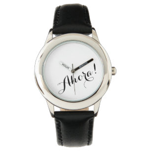 A Watch that says, "Ahora" - Spanish for Now!