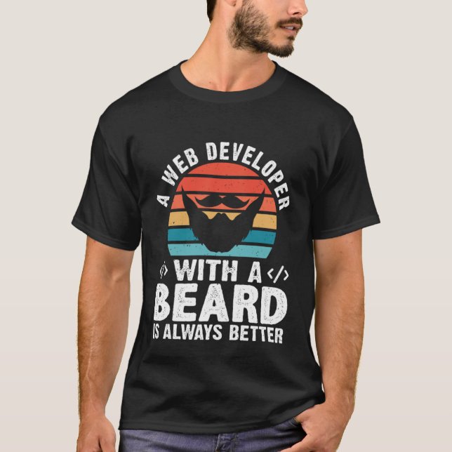 A Web Developer With A Beard Is Always Better T-Shirt (Front)