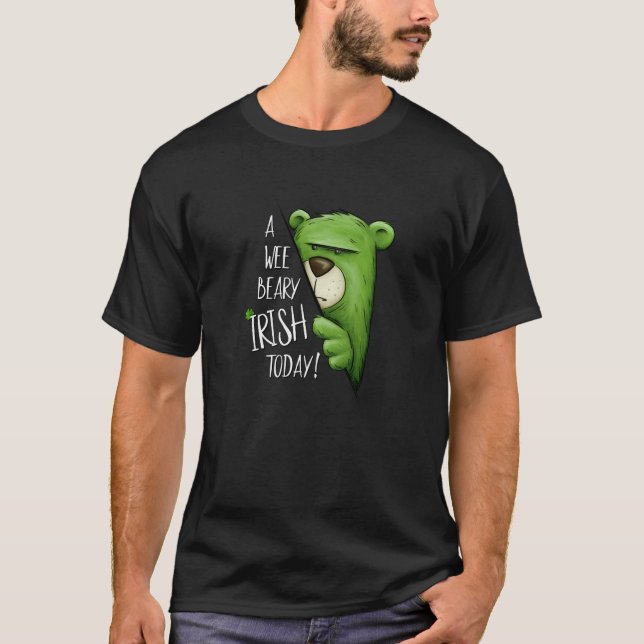 A Wee Beary Irish Today Green Grumpy Bear Pun St P T-Shirt (Front)