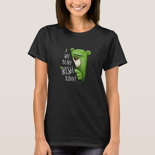 A Wee Beary Irish Today Green Grumpy Bear Pun St P T-Shirt (Front)