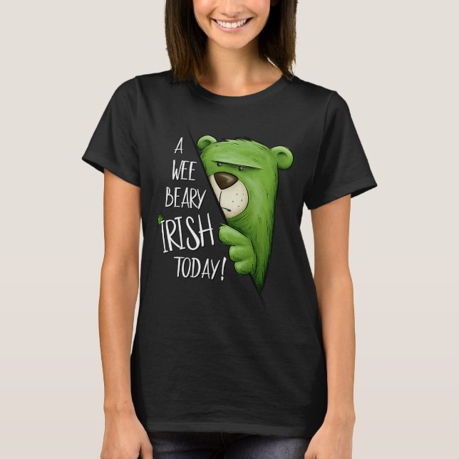 A Wee Beary Irish Today Green Grumpy Bear Pun St P T-Shirt (Front)