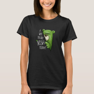 A Wee Beary Irish Today Green Grumpy Bear Pun St P T-Shirt