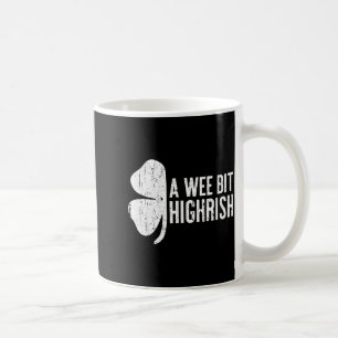 A Wee Bit Highrish Shirt Funny Men Women St Patric Coffee Mug