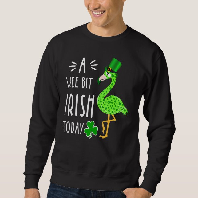 A Wee Bit Irish Today Flamingo St Patrick S Day Sweatshirt (Front)