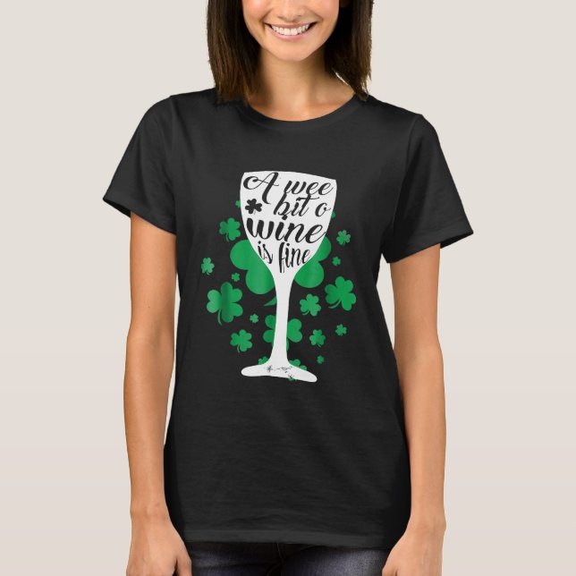 A Wee Bit O Wine Is Fine St Patricks Day Drinking  T-Shirt (Front)
