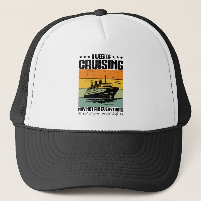 A Week Of Cruising May Not Fix Everything Trucker Hat (Front)