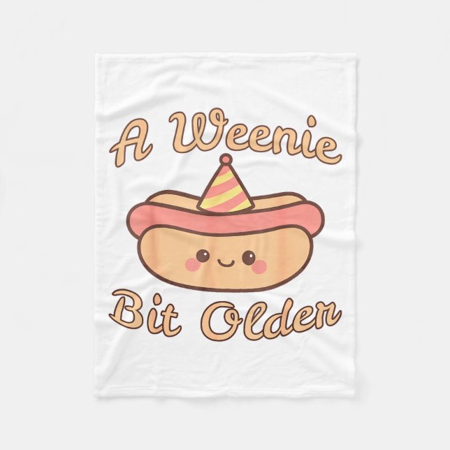 A Weenie Bit Older A Cute And Funny Hot Dog Birthd Fleece Blanket (Front)