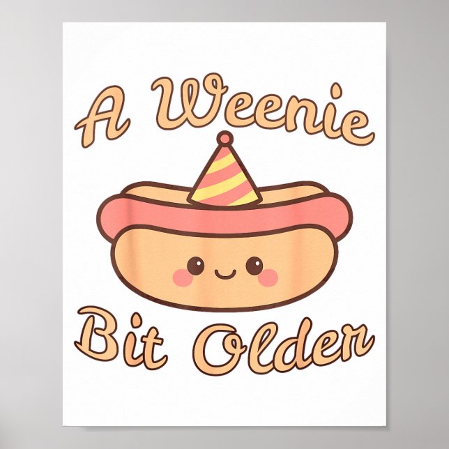 A Weenie Bit Older A Cute And Funny Hot Dog Birthd Poster (Front)