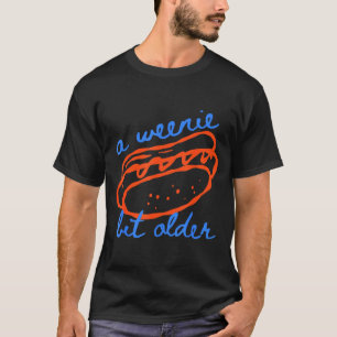 A Weenie Bit Older Funny Hotdog Pun Birthday Desig T-Shirt