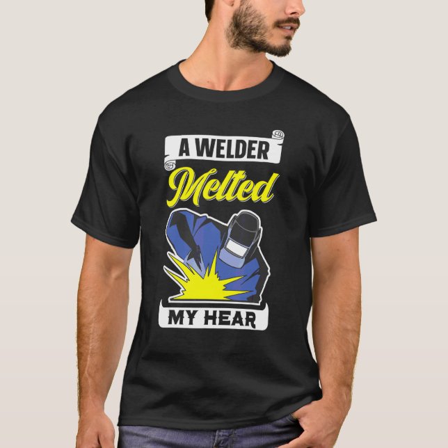 A Welder Melted My Hear Western Welder  Welder T-Shirt (Front)
