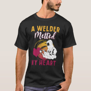 A Welder Melted My Heart Funny Gift For Wife Girlf T-Shirt
