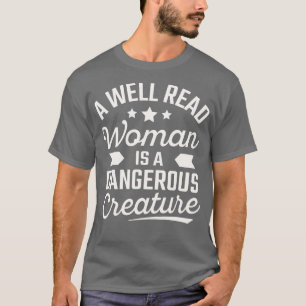 A Well Read Woman Is A Dangerous Creature T-Shirt