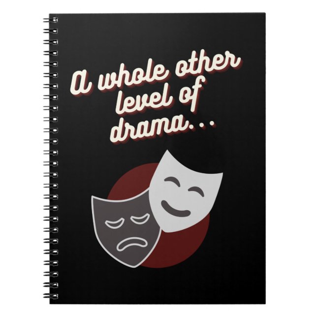 A Whole Other Level Of Drama... Notebook (Front)