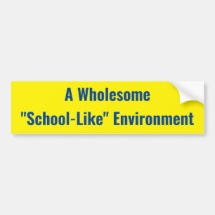 A Wholesome "School-Like" Environment - Sign Bumper Sticker