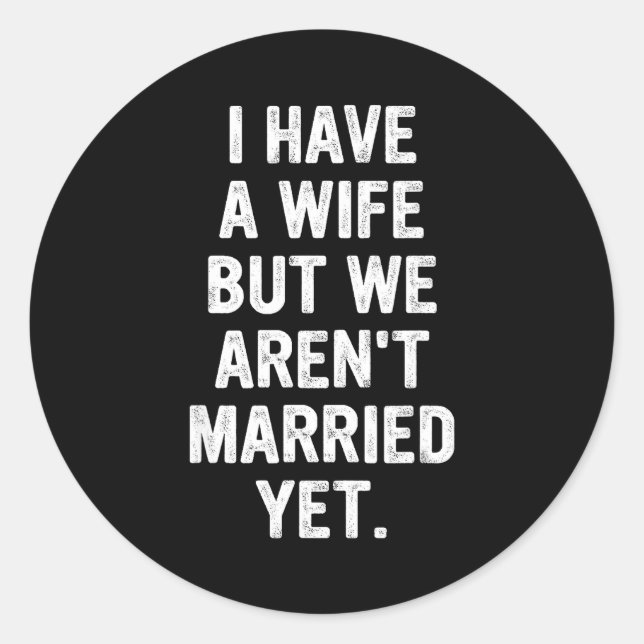 A Wife, We Aren't Married Yet, Romantic  Classic Round Sticker (Front)