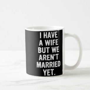 A Wife, We Aren't Married Yet, Romantic Coffee Mug
