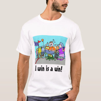 A win is a win T-Shirt