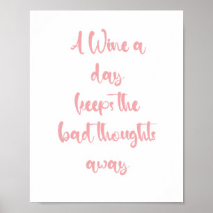 A wine a day keeps the bad thoughts away - funny poster