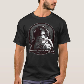 A Wise Astronaut Alway Do What You Are Afraid To T-Shirt