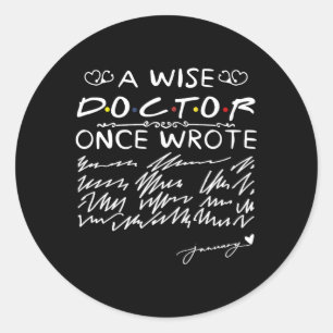 A Wise Doctor Once Wrote Dr Physicians Handwriting Classic Round Sticker