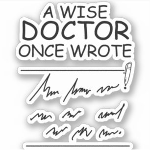 A Wise Doctor Once Wrote - Funny Doctor Saying