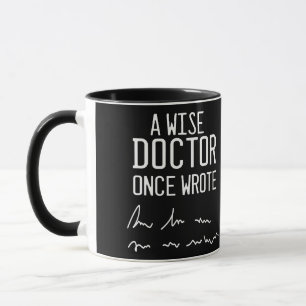 A Wise Doctor Once Wrote - Funny Doctor Saying Mug