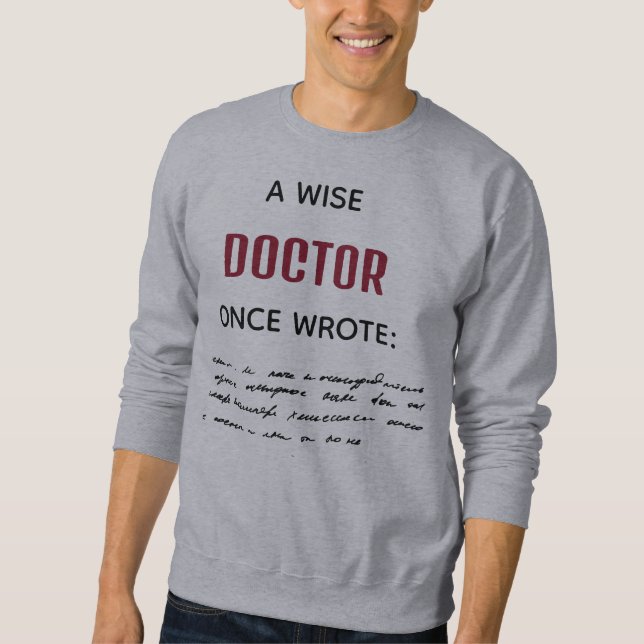A Wise Doctor Once Wrote Funny Novelty Sweatshirt (Front)