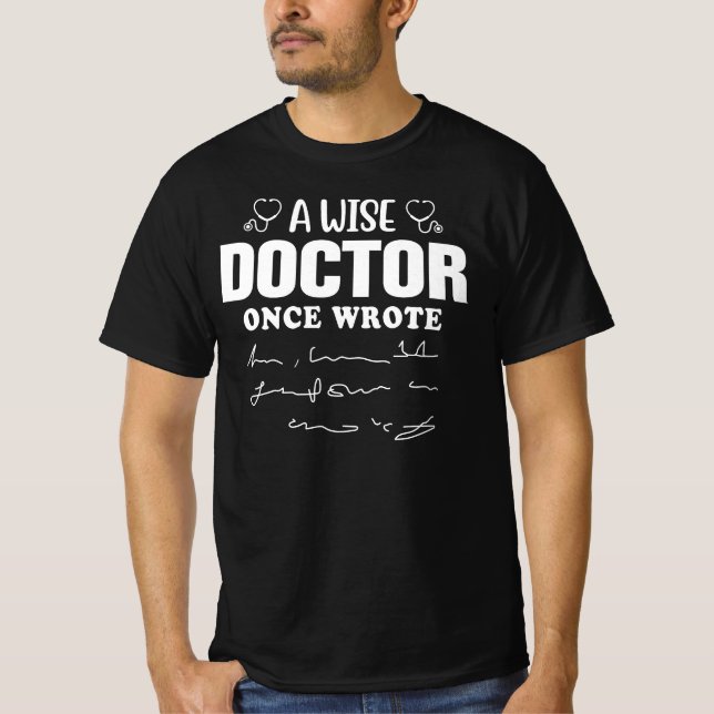 A Wise Doctor Once Wrote Funny Quote T-Shirt (Front)